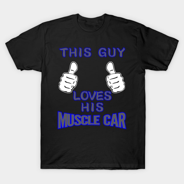 This Guy Loves His Muscle Car T-Shirt by CharJens